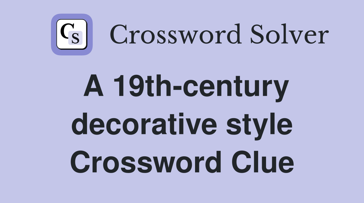 A 19th-century decorative style Crossword Clue