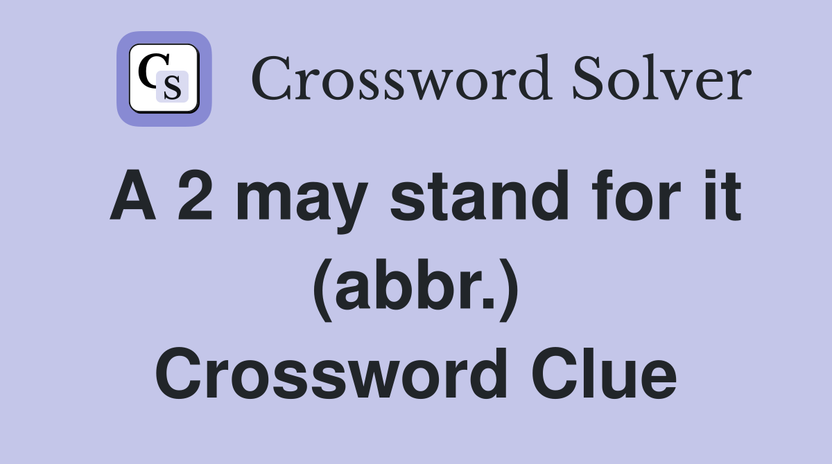A 2 may stand for it (abbr.) Crossword Clue