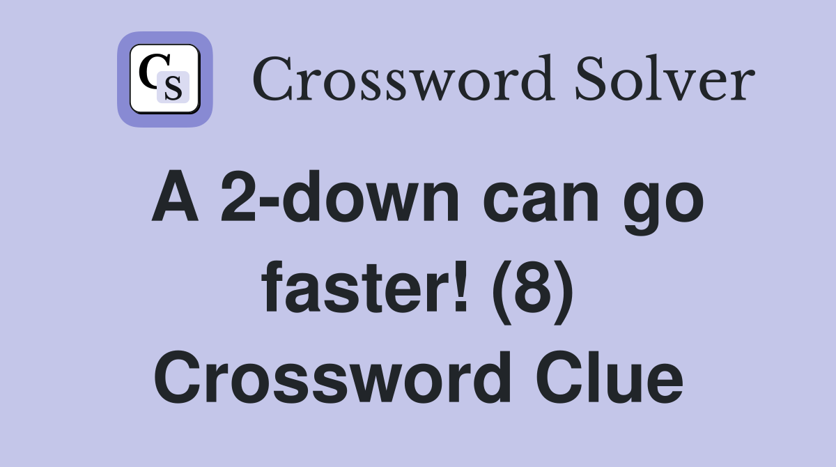 A 2-down can go faster! (8) Crossword Clue