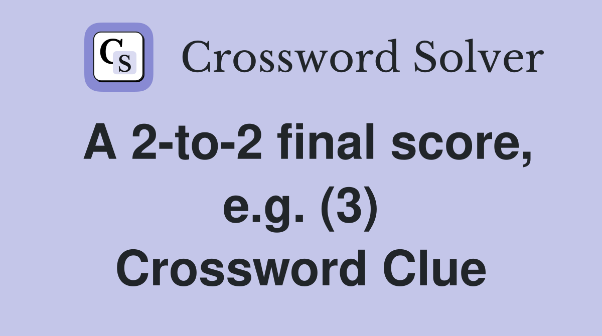 A 2-to-2 final score, e.g. (3) Crossword Clue