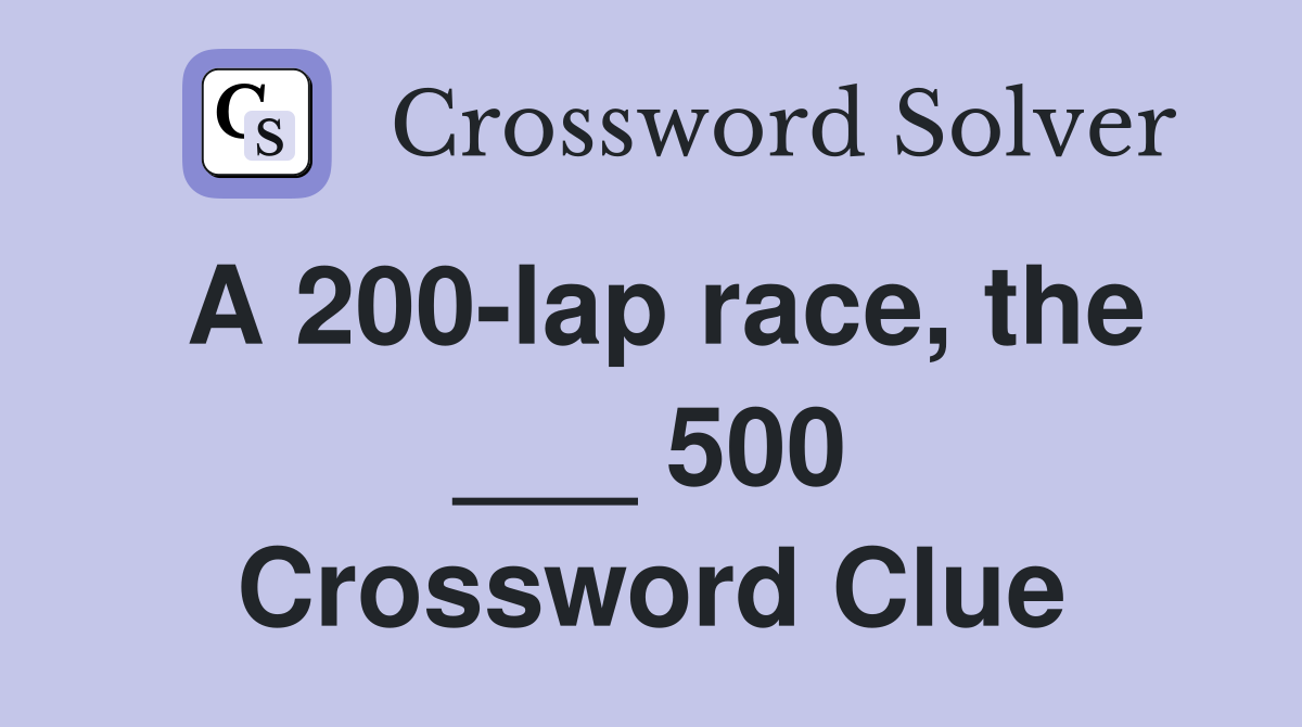 A 200-lap race, the ___ 500 Crossword Clue