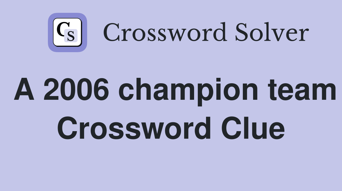 A 2006 champion team Crossword Clue