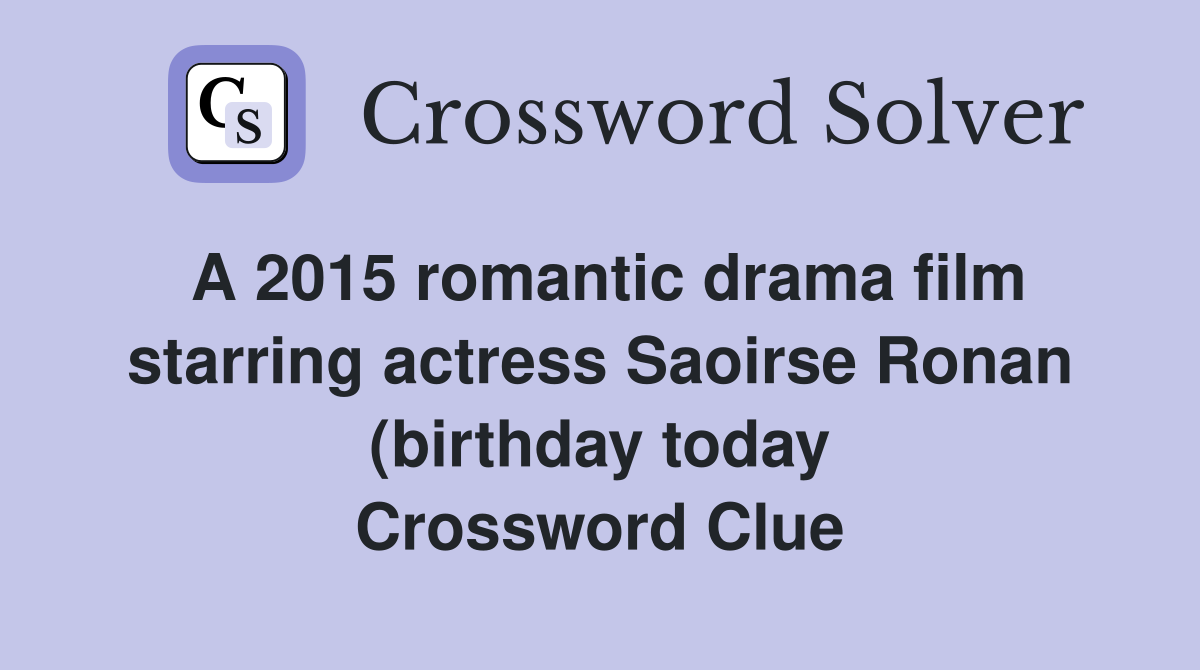 A 2015 romantic drama film starring actress Saoirse Ronan (birthday A 2015 romantic drama film starring actress Saoirse Ronan (birthday