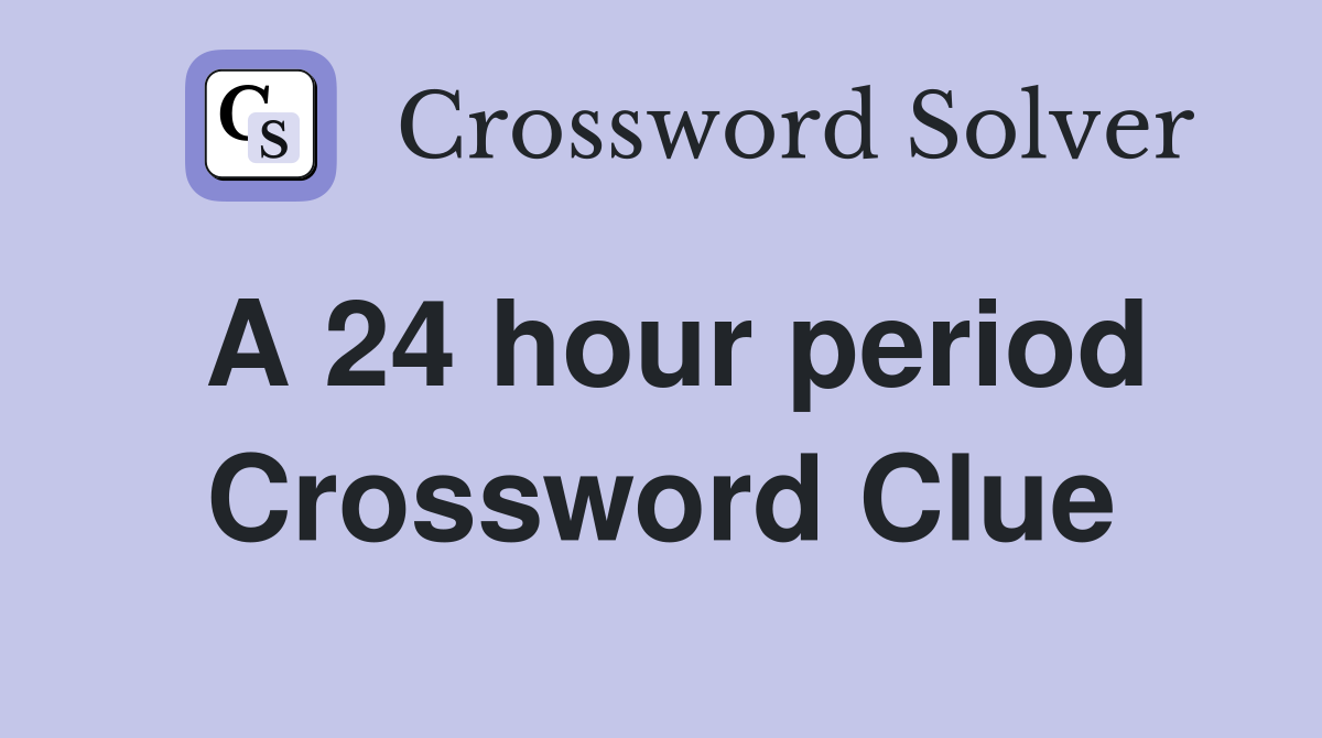 A 24 hour period Crossword Clue