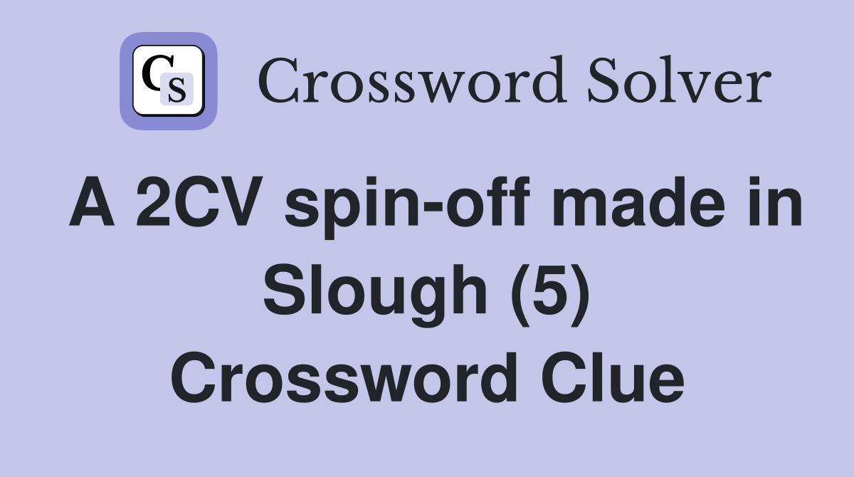 A 2CV spin-off made in Slough (5) Crossword Clue