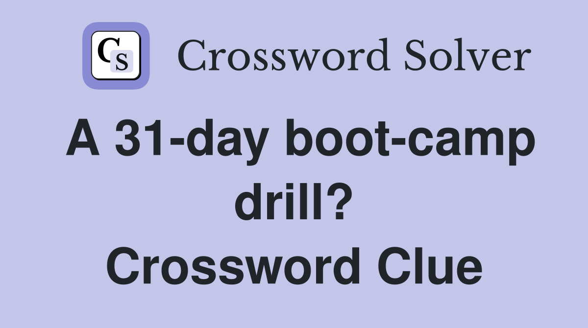 A 31-day boot-camp drill? Crossword Clue