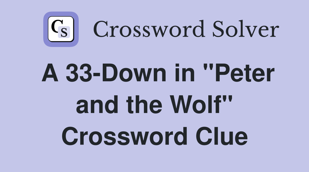 A 33-Down in "Peter and the Wolf" Crossword Clue