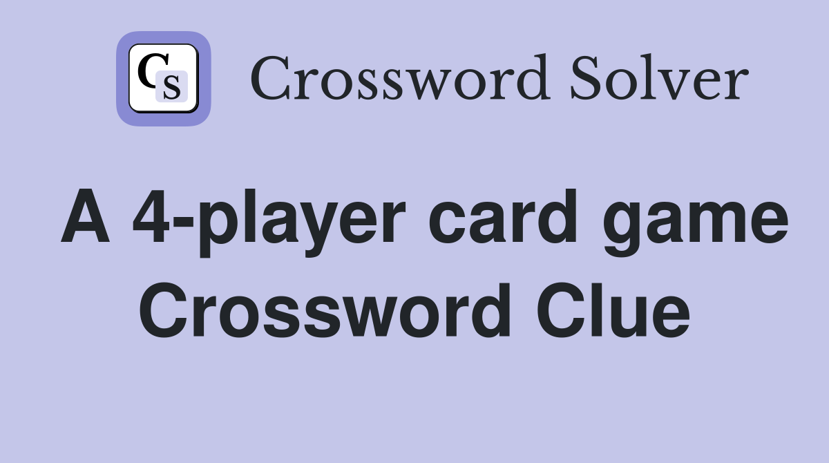 A 4-player card game Crossword Clue
