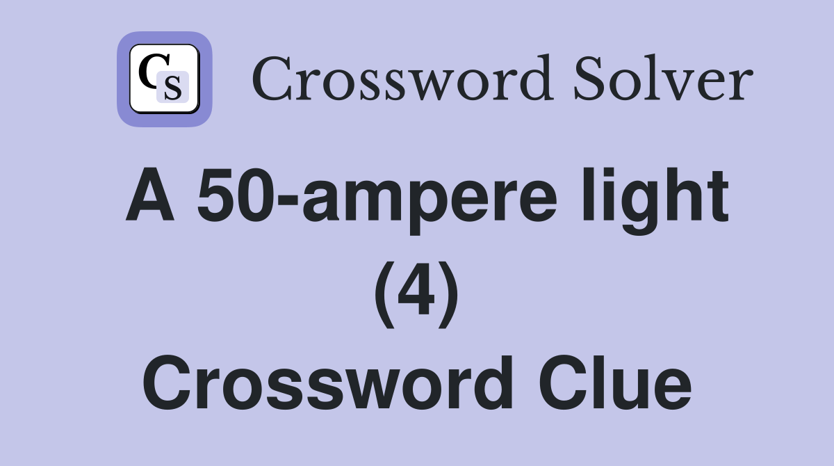 A 50-ampere light (4) Crossword Clue