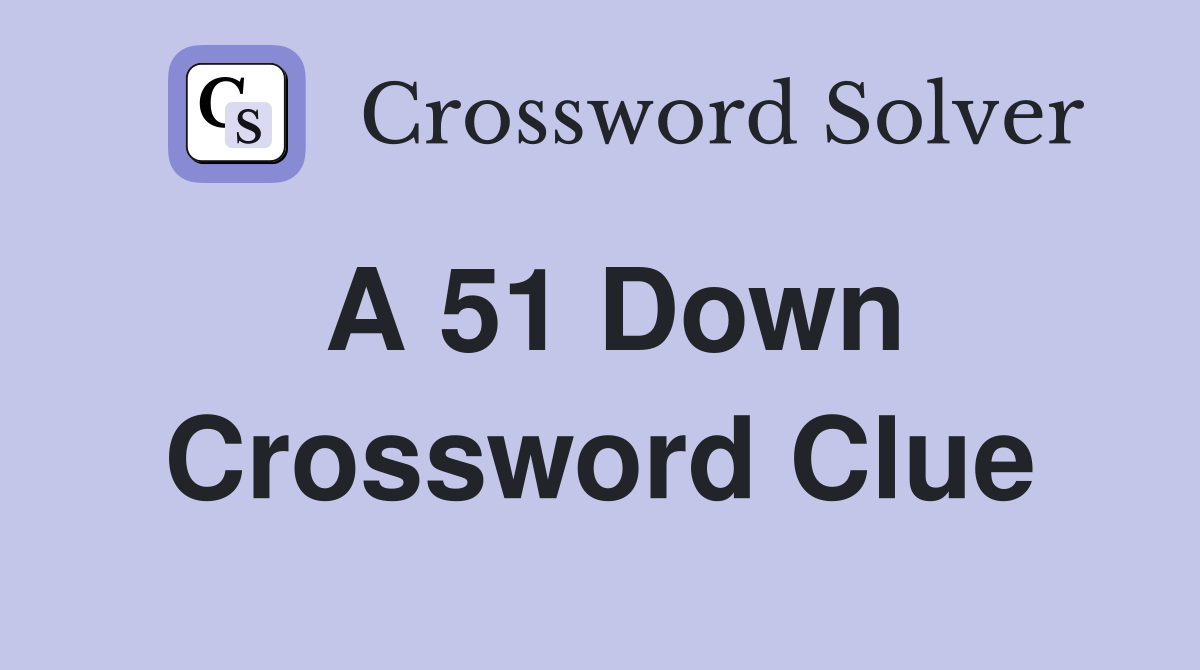 A 51 Down Crossword Clue