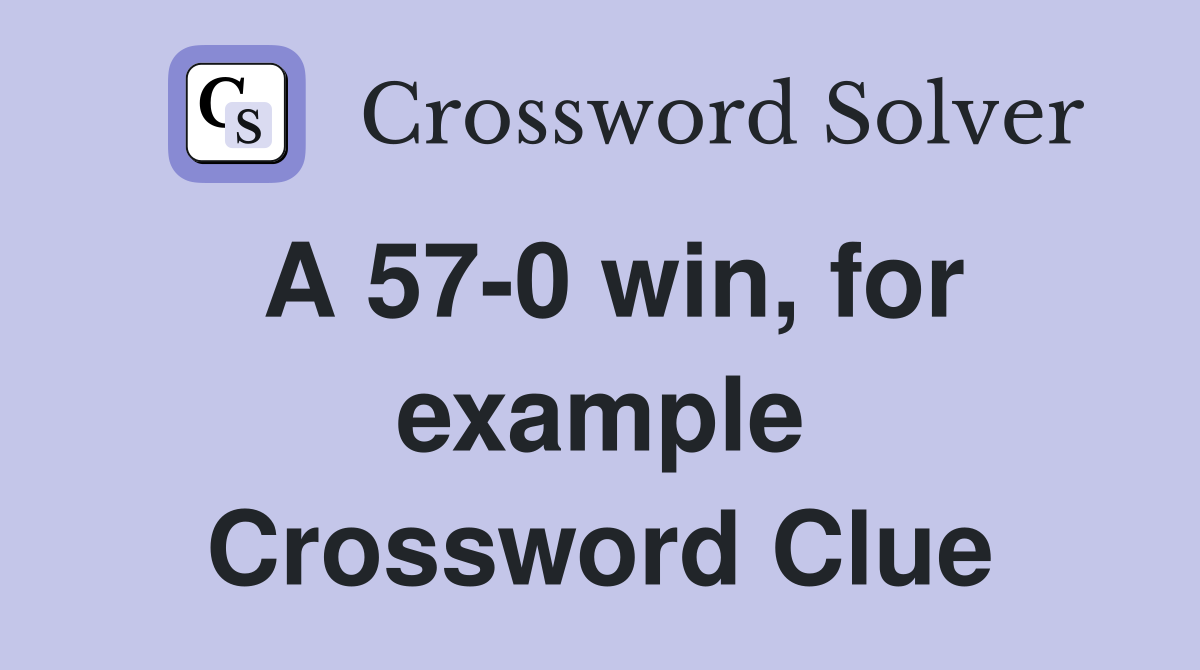 A 57-0 win, for example Crossword Clue