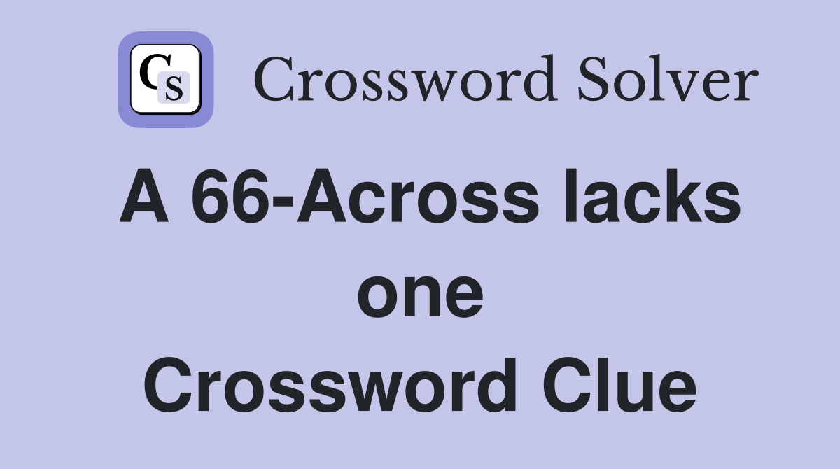 A 66-Across lacks one Crossword Clue