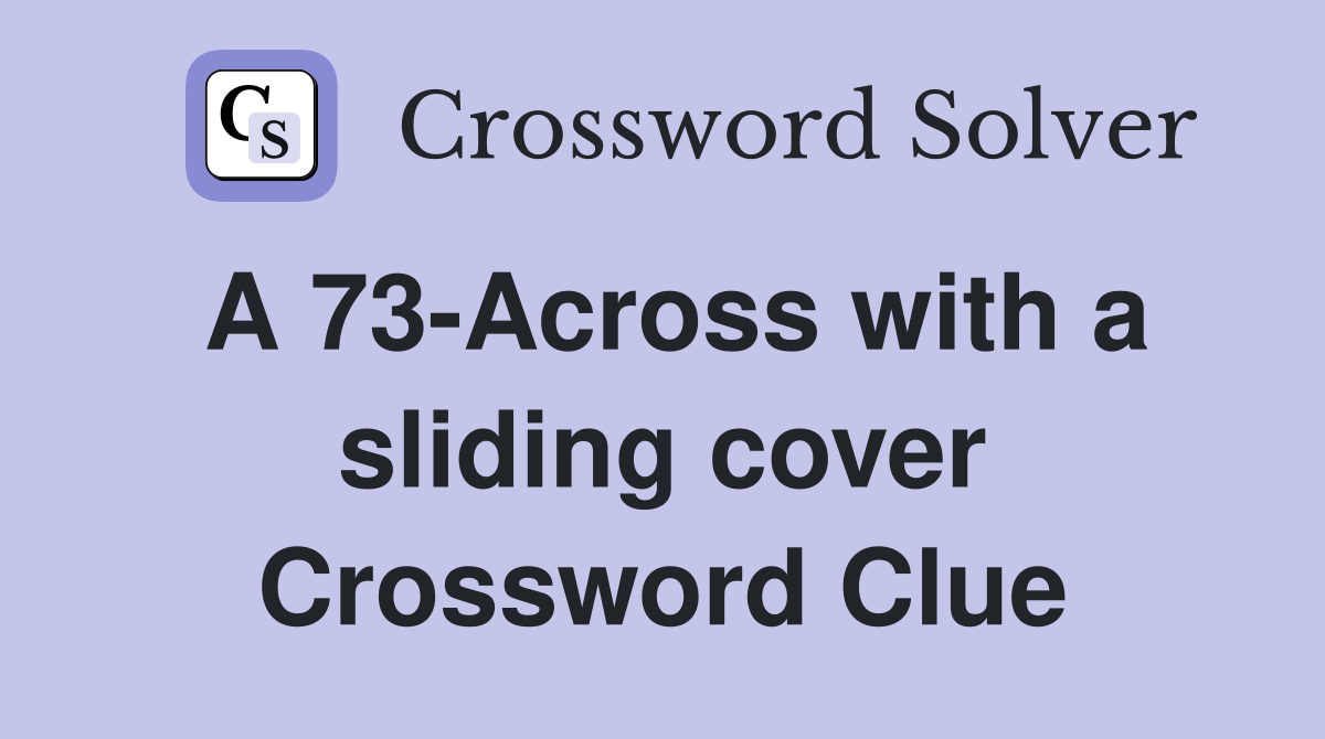 A 73-Across with a sliding cover Crossword Clue