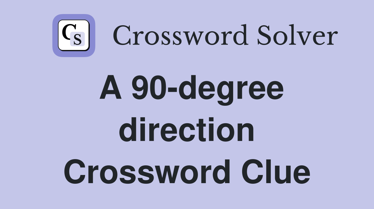 A 90-degree direction Crossword Clue