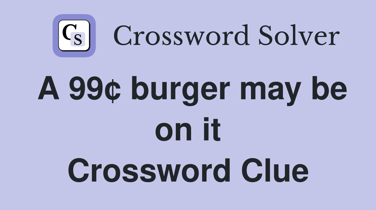 A 99¢ burger may be on it Crossword Clue