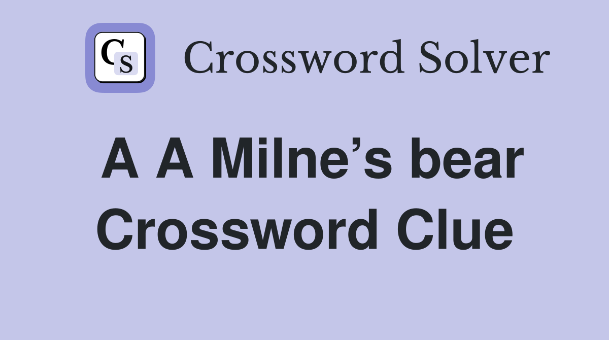 A A Milne’s bear Crossword Clue