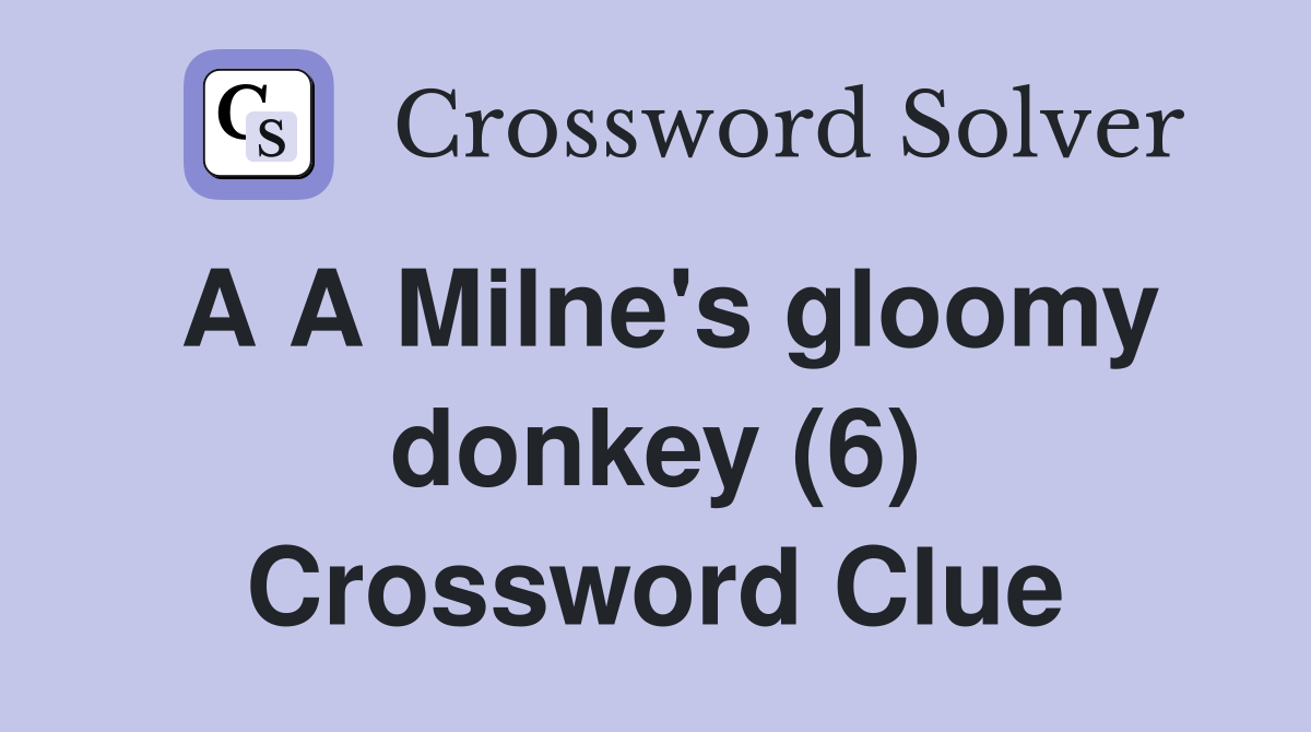 A A Milne's gloomy donkey (6) Crossword Clue