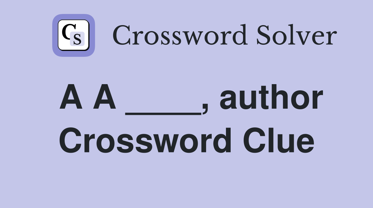 A A ____, author Crossword Clue