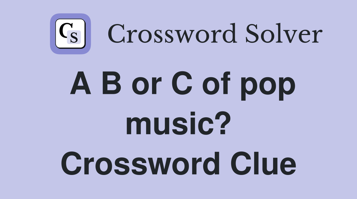 A B or C of pop music? Crossword Clue
