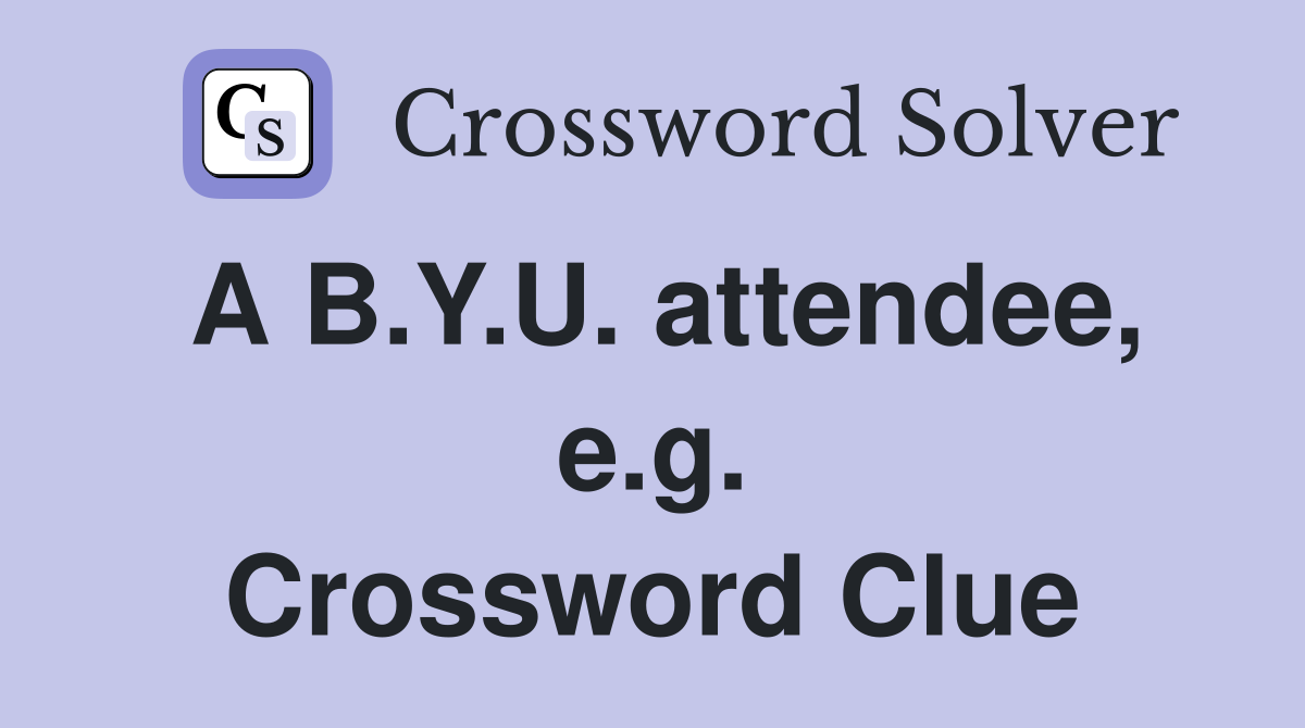 A B.Y.U. attendee, e.g. Crossword Clue