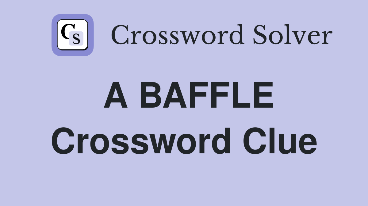 A BAFFLE Crossword Clue