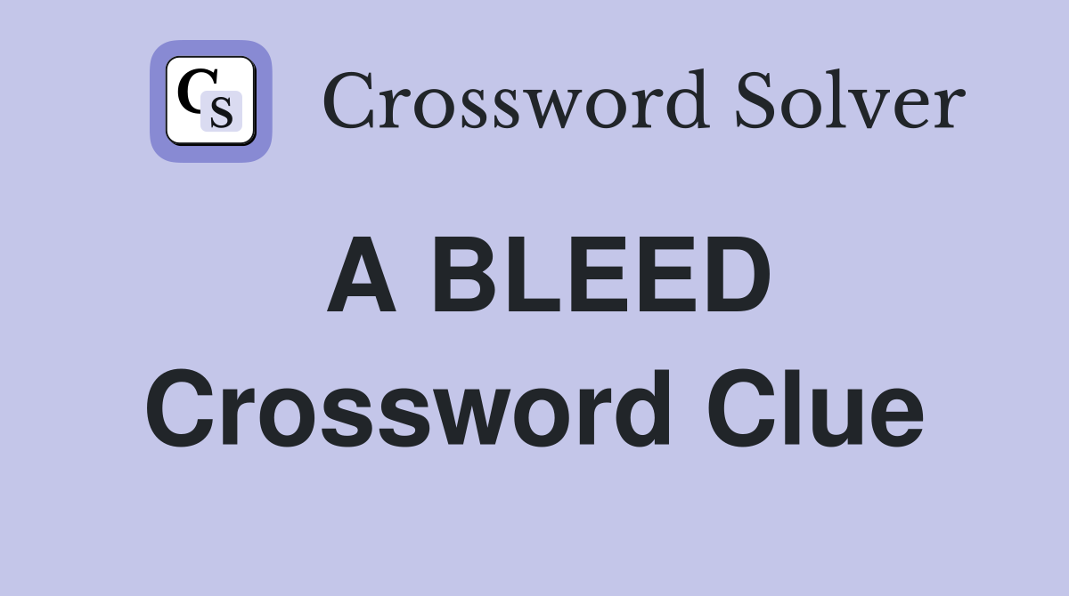 A BLEED Crossword Clue