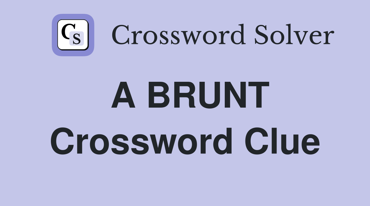 A BRUNT Crossword Clue