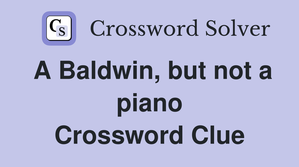 A Baldwin, but not a piano Crossword Clue