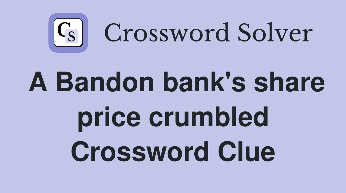 A Bandon bank's share price crumbled Crossword Clue