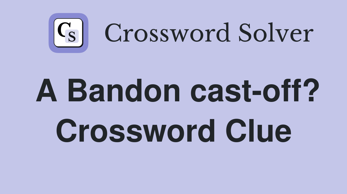 A Bandon cast-off? Crossword Clue
