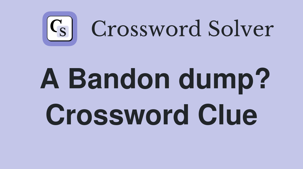 A Bandon dump? Crossword Clue