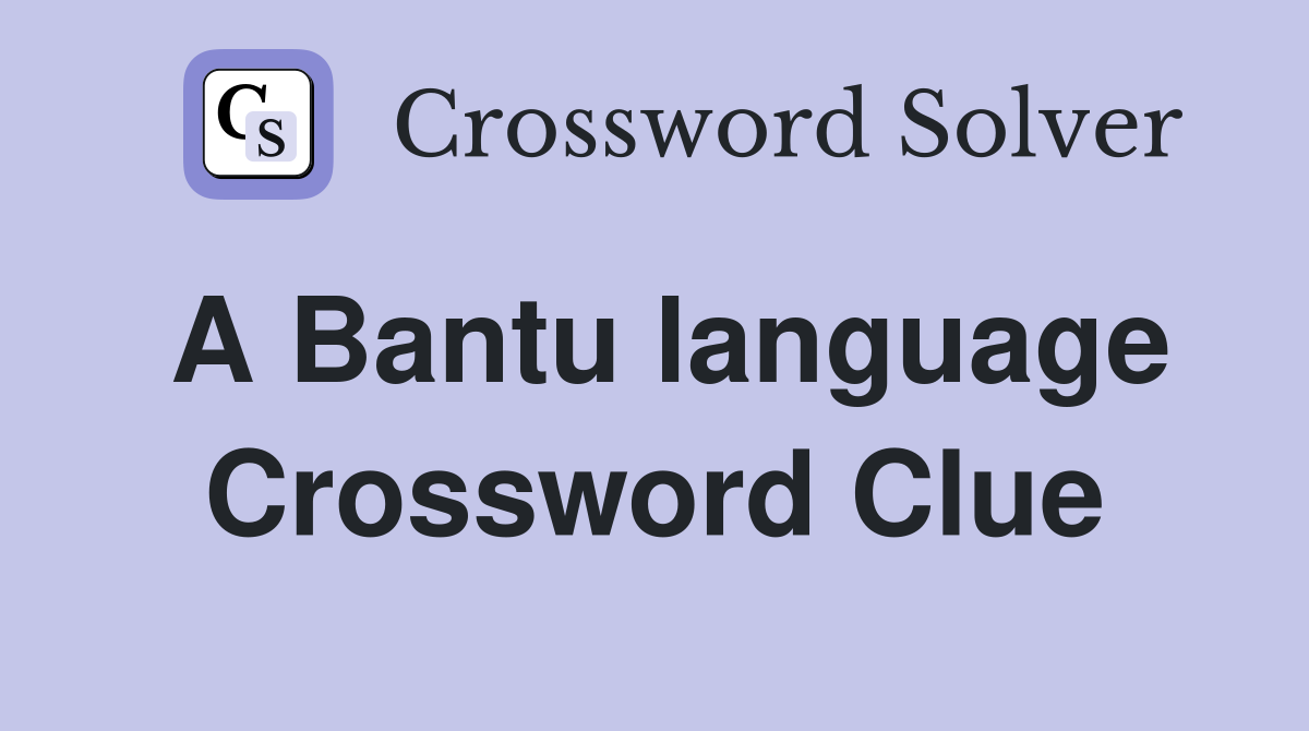 A Bantu language Crossword Clue