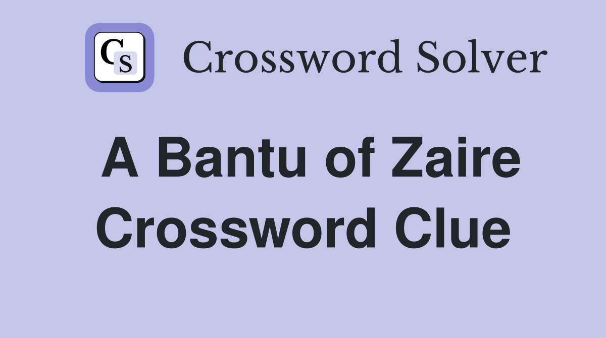 A Bantu of Zaire Crossword Clue
