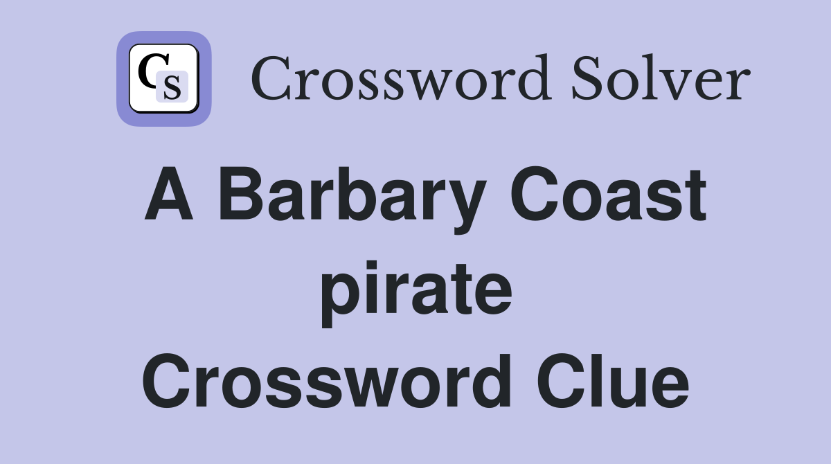 A Barbary Coast pirate Crossword Clue