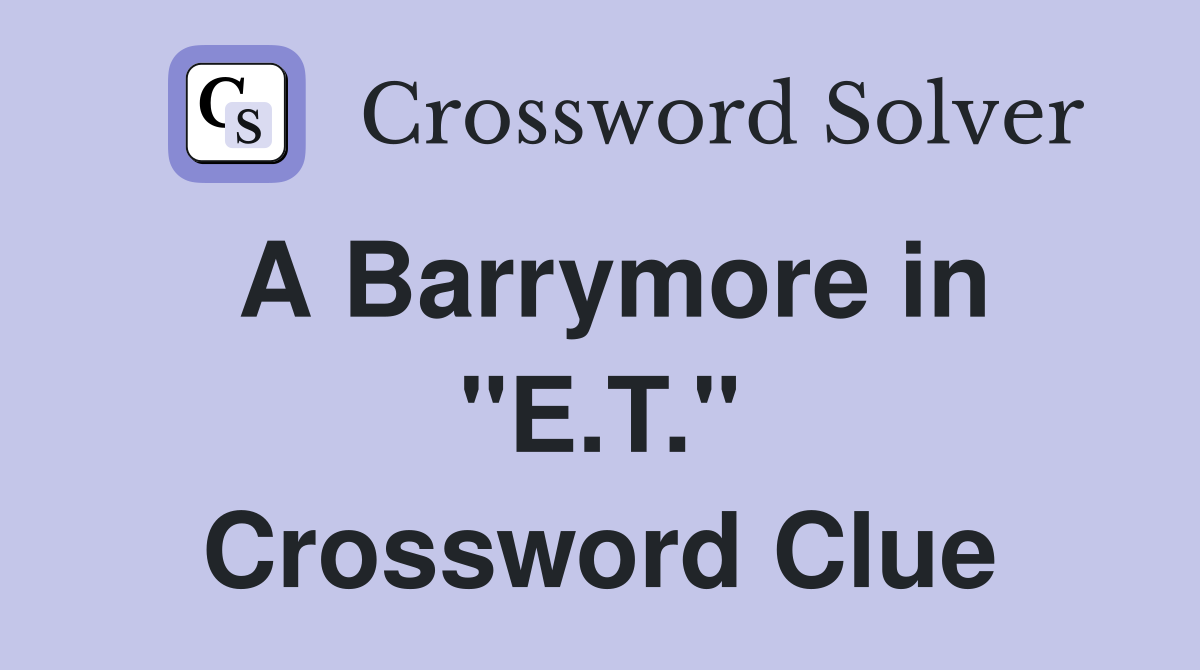 A Barrymore in "E.T." Crossword Clue