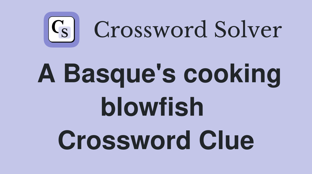 A Basque's cooking blowfish  Crossword Clue