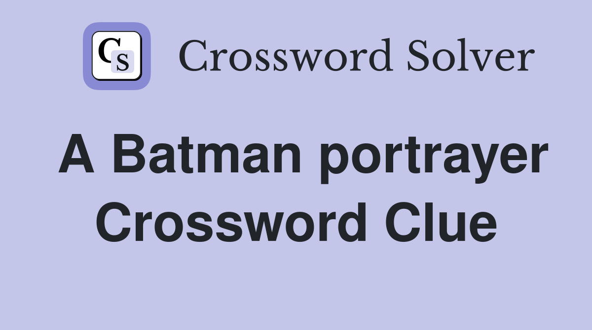 A Batman portrayer Crossword Clue