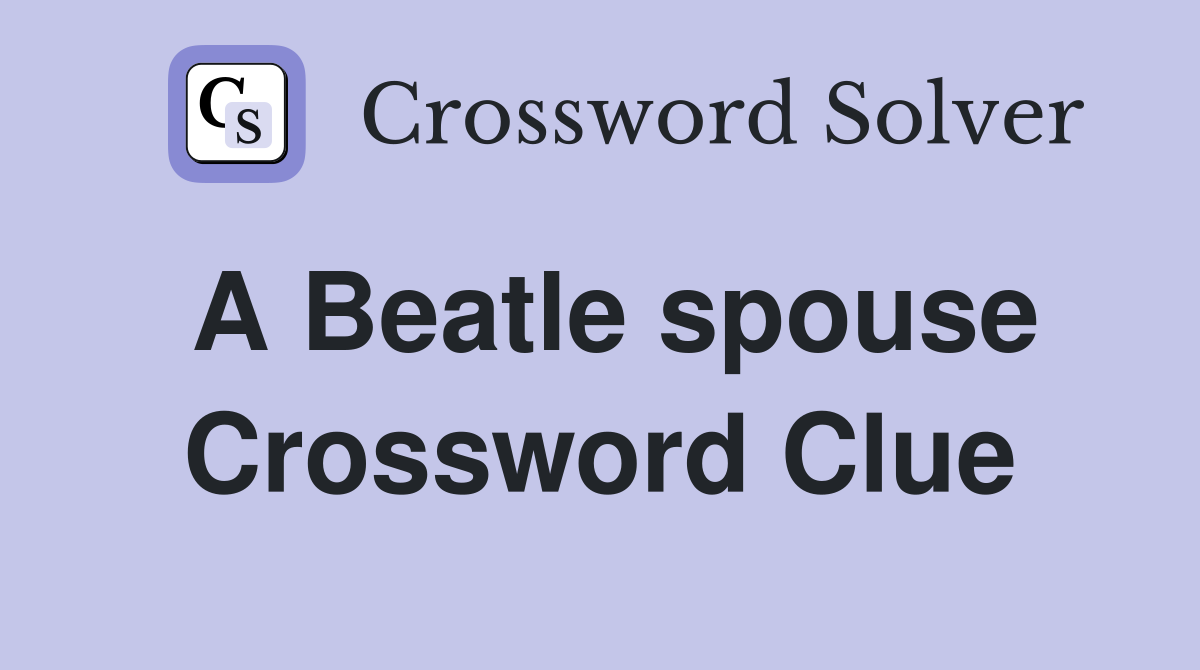 A Beatle spouse Crossword Clue