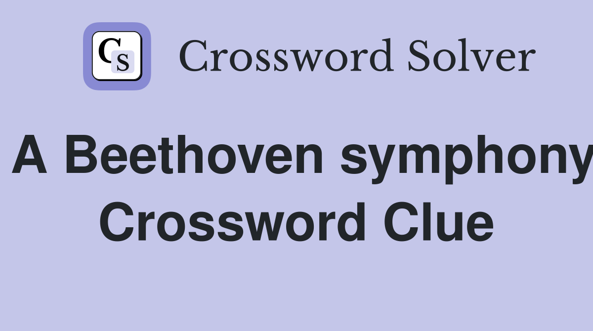 A Beethoven symphony Crossword Clue