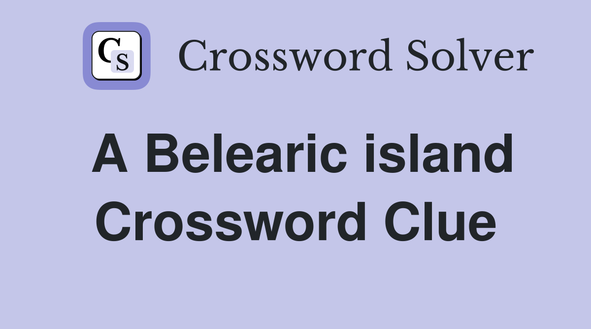 A Belearic island Crossword Clue