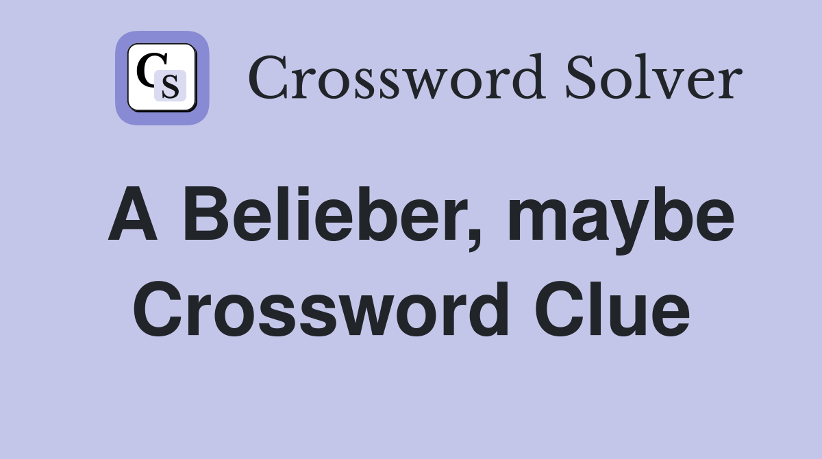 A Belieber, maybe Crossword Clue
