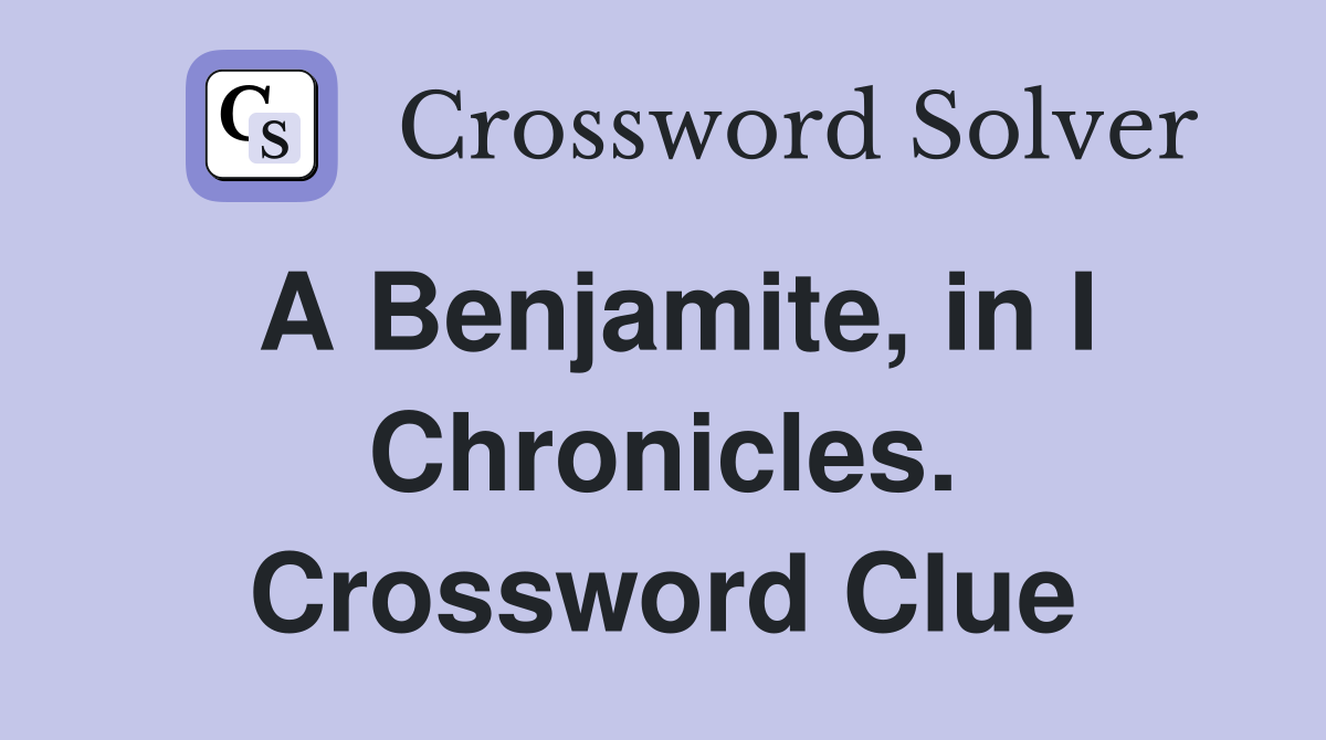 A Benjamite, in I Chronicles. Crossword Clue