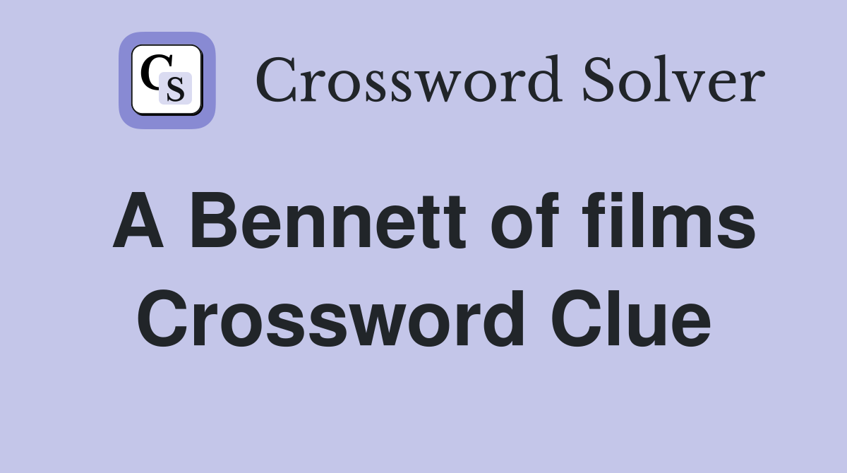 A Bennett of films Crossword Clue
