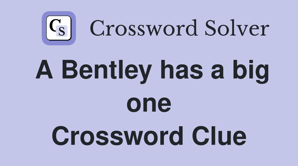 A Bentley has a big one Crossword Clue