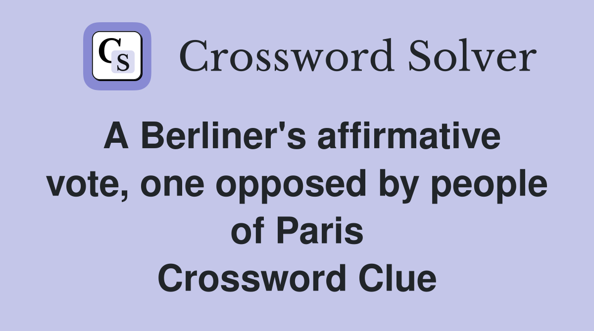 A Berliner's affirmative vote, one opposed by people of Paris Crossword Clue