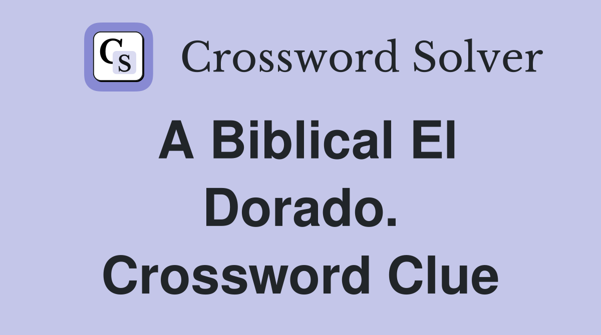 A Biblical El Dorado. Crossword Clue