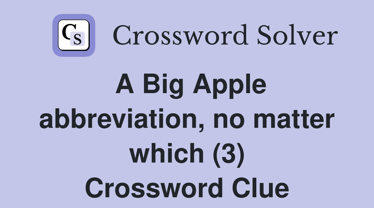 A Big Apple abbreviation, no matter which (3) Crossword Clue