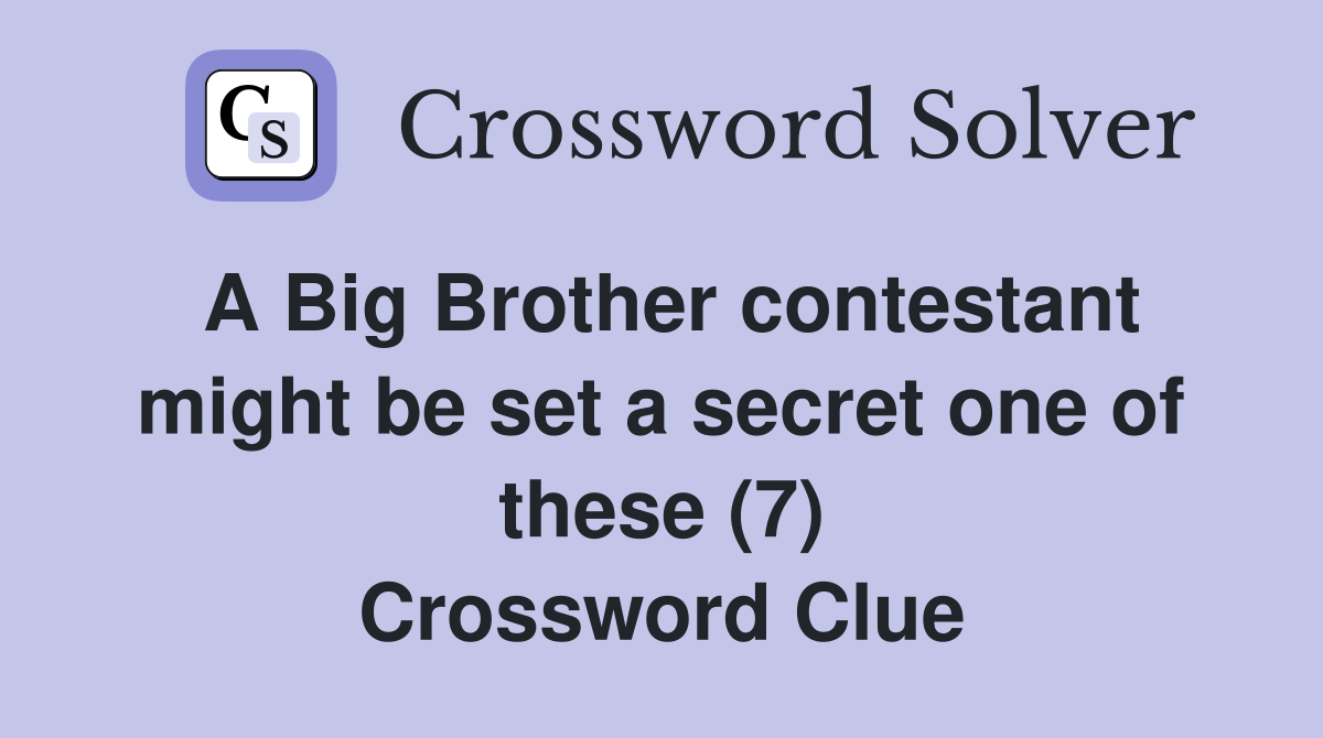 A Big Brother contestant might be set a secret one of these (7) Crossword Clue