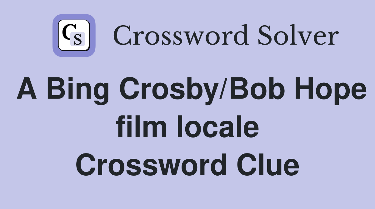 A Bing Crosby/Bob Hope film locale Crossword Clue