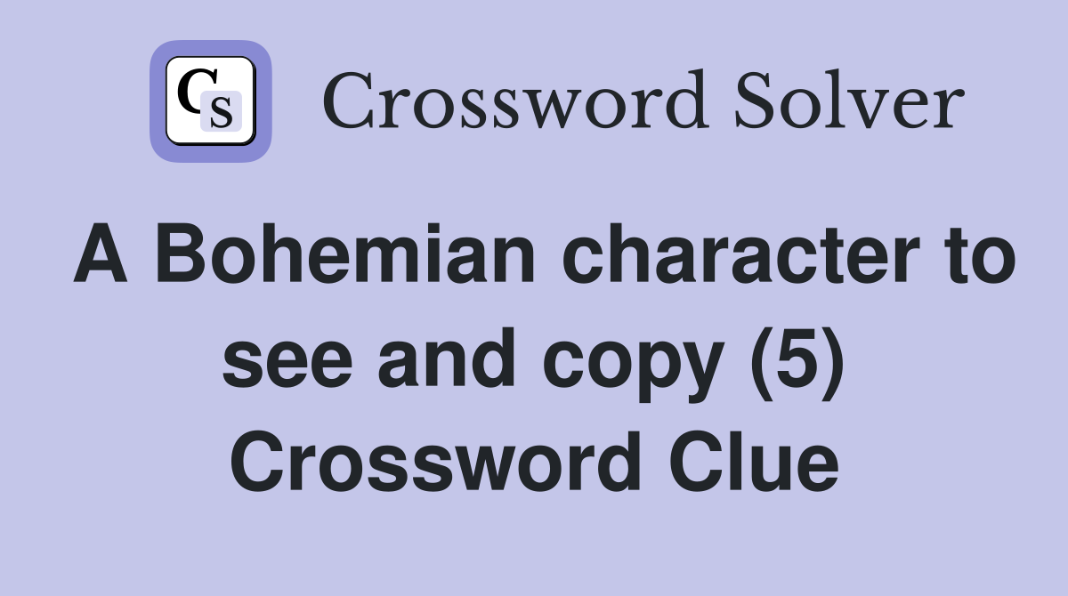 A Bohemian character to see and copy (5) Crossword Clue